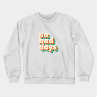 No Bad Days Crewneck Sweatshirt